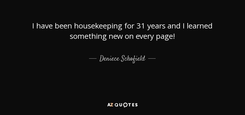 I have been housekeeping for 31 years and I learned something new on every page! - Deniece Schofield