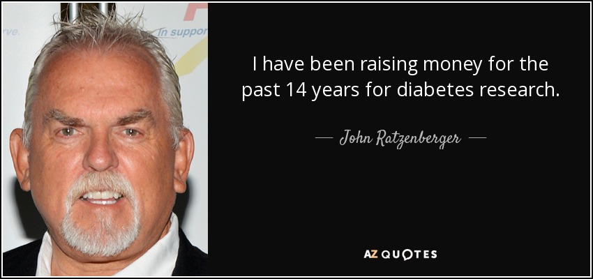 I have been raising money for the past 14 years for diabetes research. - John Ratzenberger