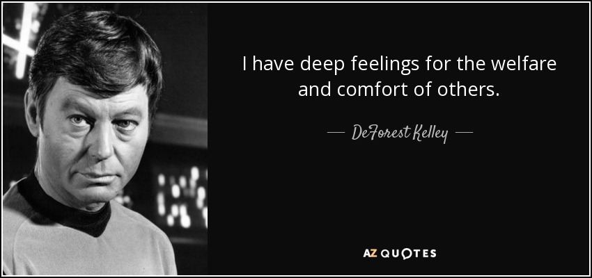 I have deep feelings for the welfare and comfort of others. - DeForest Kelley