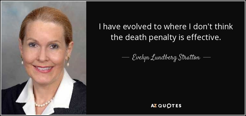 I have evolved to where I don't think the death penalty is effective. - Evelyn Lundberg Stratton