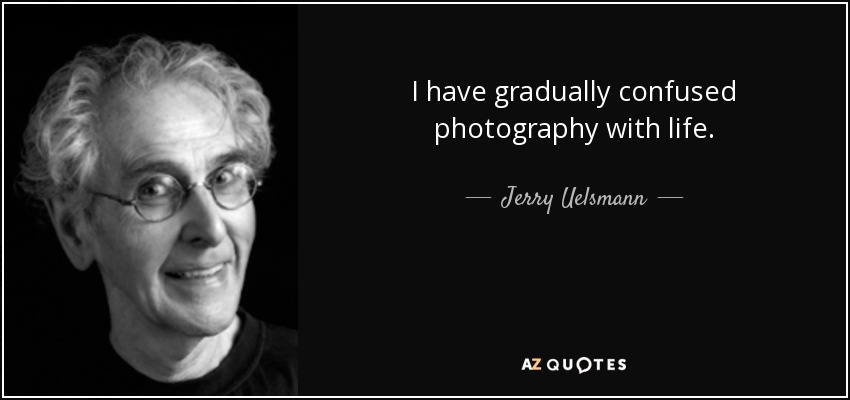 I have gradually confused photography with life. - Jerry Uelsmann