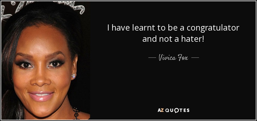 I have learnt to be a congratulator and not a hater! - Vivica Fox