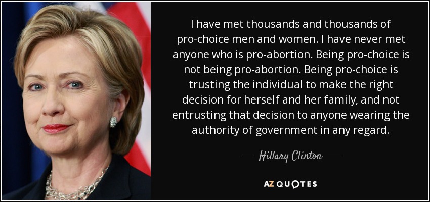 quote i have met thousands and thousands of pro choice men and women i have never met anyone hillary clinton 75 20 20