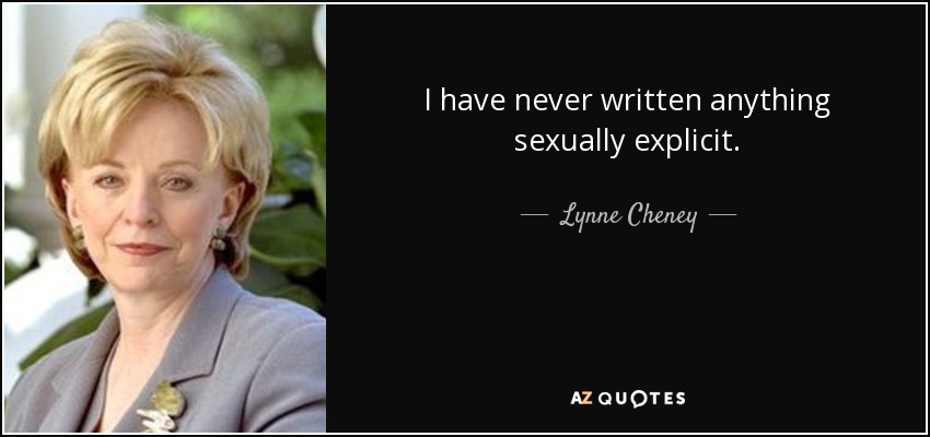 I have never written anything sexually explicit. - Lynne Cheney