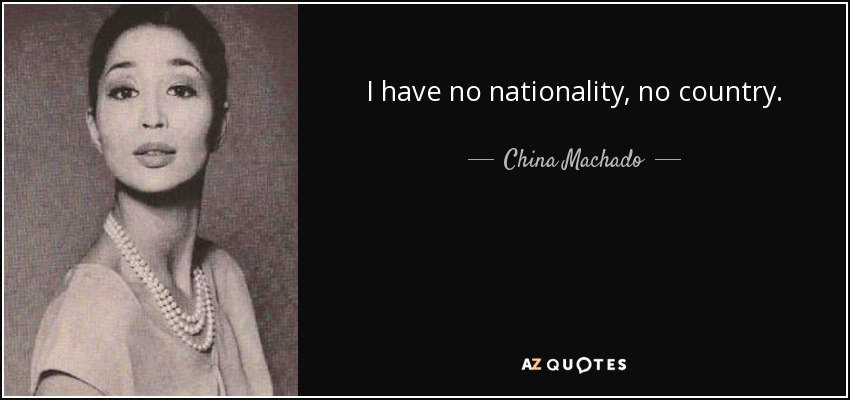 I have no nationality, no country. - China Machado