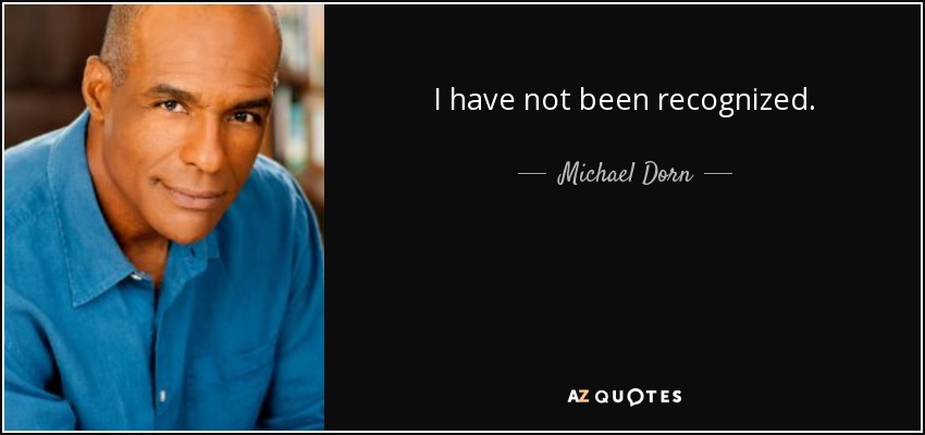 I have not been recognized. - Michael Dorn