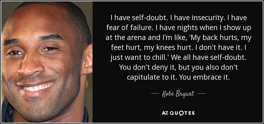 quote i have self doubt i have insecurity i have fear of failure i have nights when i show kobe bryant 3 96 75