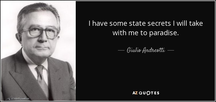 I have some state secrets I will take with me to paradise. - Giulio Andreotti
