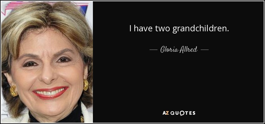 I have two grandchildren. - Gloria Allred