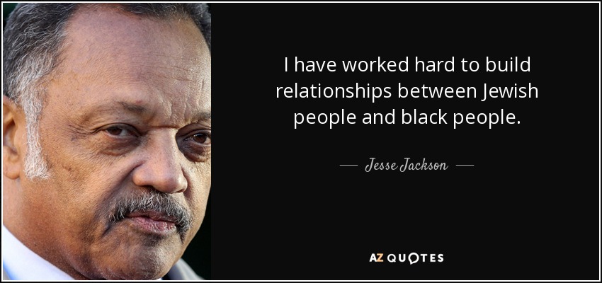I have worked hard to build relationships between Jewish people and black people. - Jesse Jackson