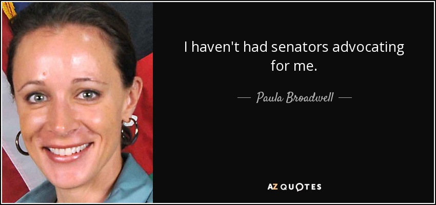 I haven't had senators advocating for me. - Paula Broadwell