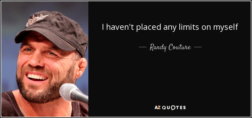 I haven't placed any limits on myself - Randy Couture