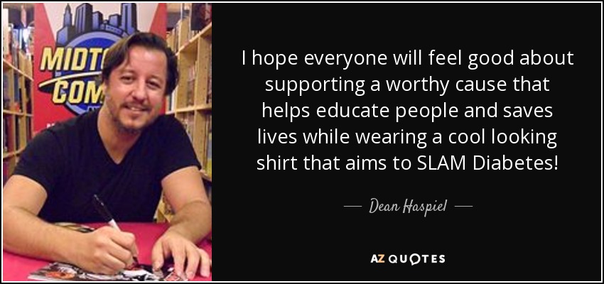 I hope everyone will feel good about supporting a worthy cause that helps educate people and saves lives while wearing a cool looking shirt that aims to SLAM Diabetes! - Dean Haspiel
