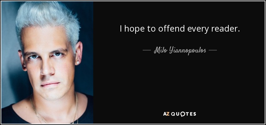 I hope to offend every reader. - Milo Yiannopoulos