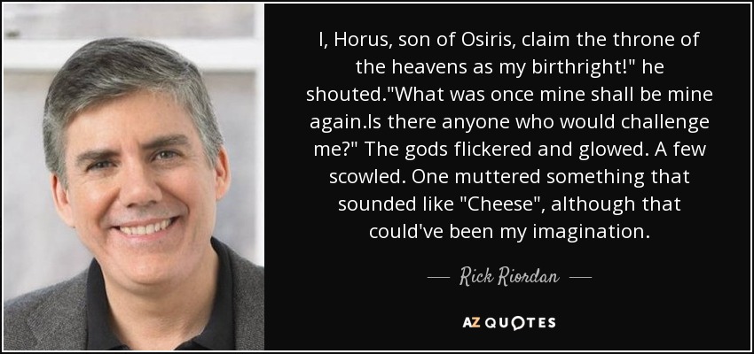 I, Horus, son of Osiris, claim the throne of the heavens as my birthright!