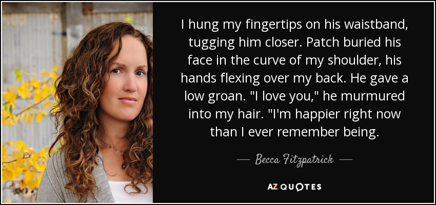 I hung my fingertips on his waistband, tugging him closer. Patch buried his face in the curve of my shoulder, his hands flexing over my back. He gave a low groan. 