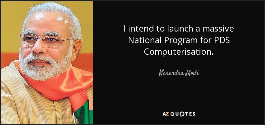 I intend to launch a massive National Program for PDS Computerisation. - Narendra Modi