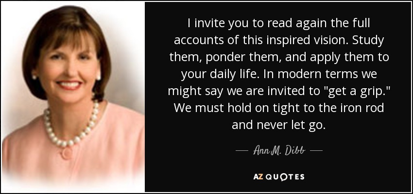 I invite you to read again the full accounts of this inspired vision. Study them, ponder them, and apply them to your daily life. In modern terms we might say we are invited to 