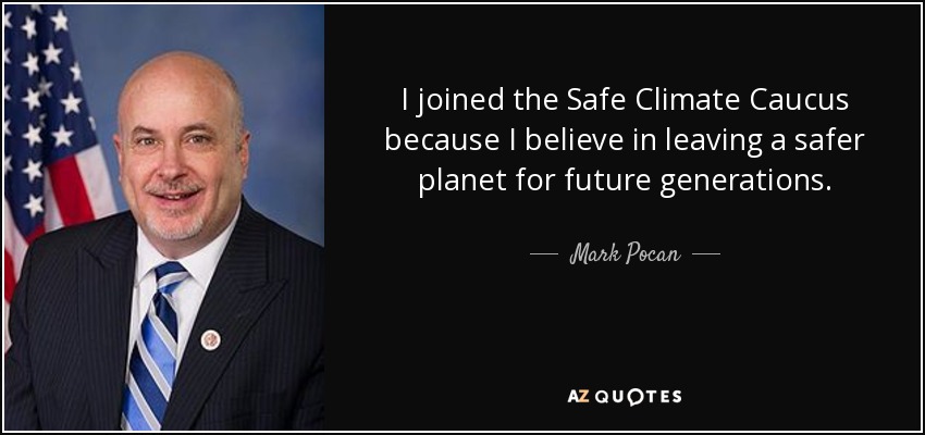 I joined the Safe Climate Caucus because I believe in leaving a safer planet for future generations. - Mark Pocan