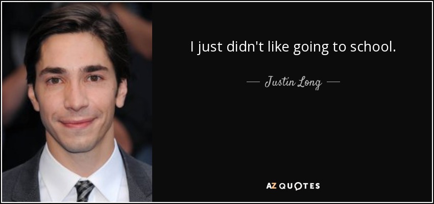 I just didn't like going to school. - Justin Long