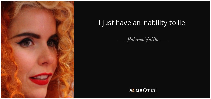 I just have an inability to lie. - Paloma Faith