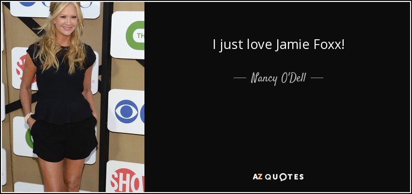 I just love Jamie Foxx! - Nancy O'Dell