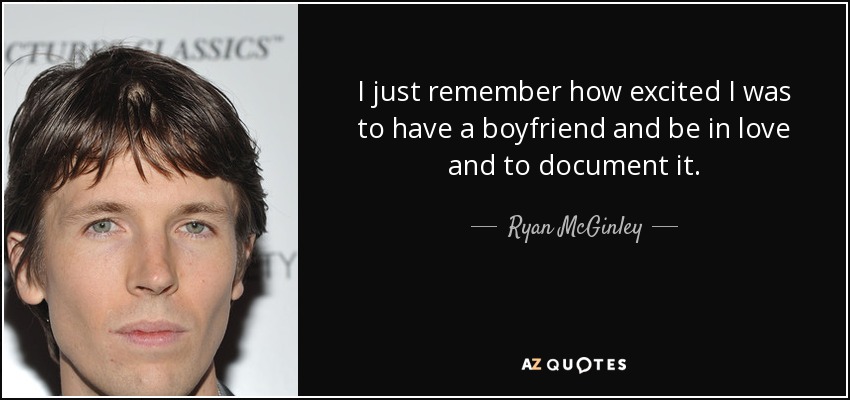 I just remember how excited I was to have a boyfriend and be in love and to document it. - Ryan McGinley