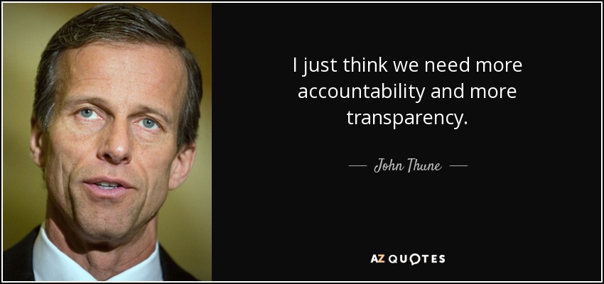 I just think we need more accountability and more transparency. - John Thune