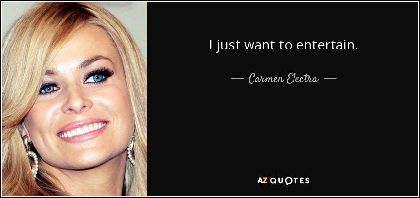 I just want to entertain. - Carmen Electra