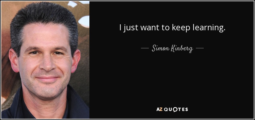 I just want to keep learning. - Simon Kinberg