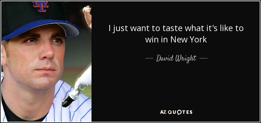 I just want to taste what it's like to win in New York - David Wright
