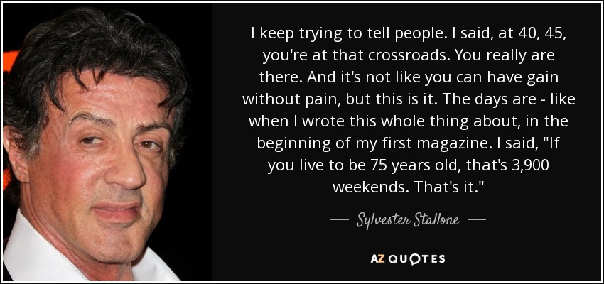 I keep trying to tell people. I said, at 40, 45, you're at that crossroads. You really are there. And it's not like you can have gain without pain, but this is it. The days are - like when I wrote this whole thing about, in the beginning of my first magazine. I said, 