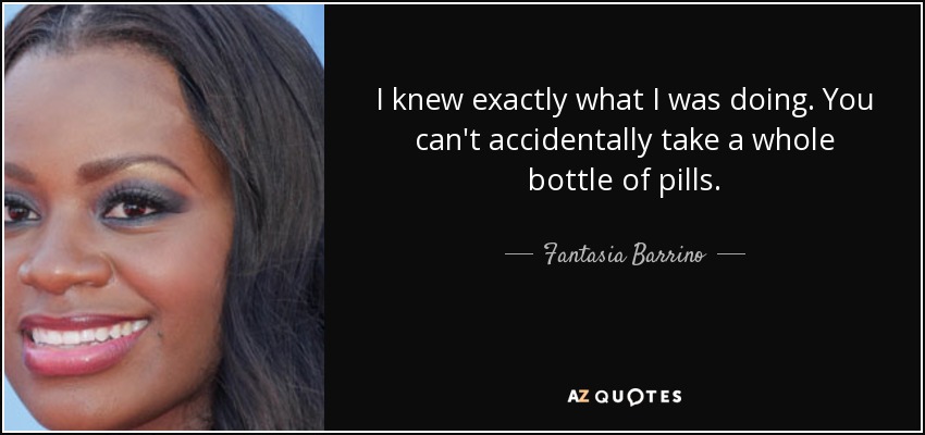 quote i knew exactly what i was doing you can t accidentally take a whole bottle of pills fantasia barrino 122 49 48