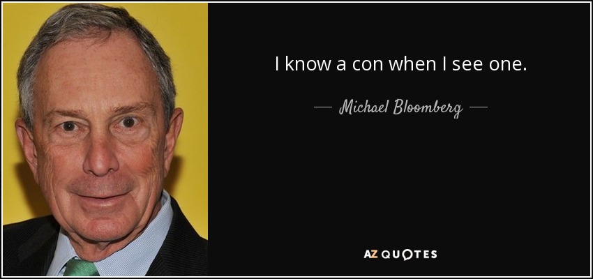 I know a con when I see one. - Michael Bloomberg