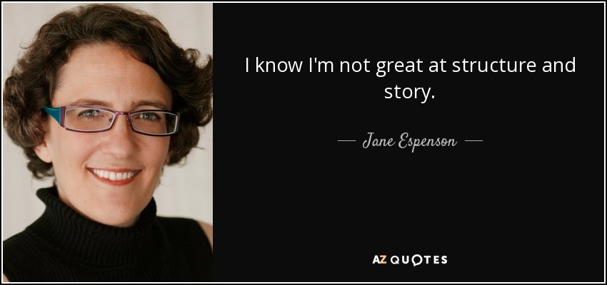 I know I'm not great at structure and story. - Jane Espenson