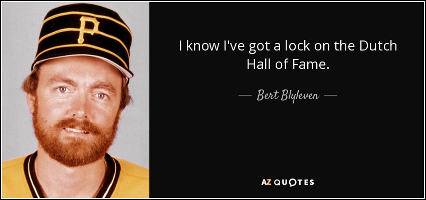 I know I've got a lock on the Dutch Hall of Fame. - Bert Blyleven