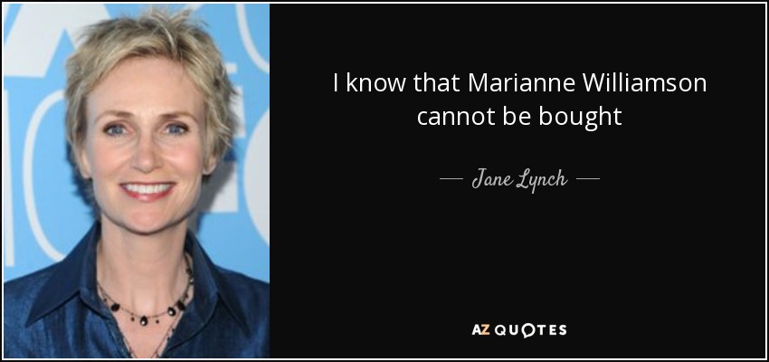 I know that Marianne Williamson cannot be bought - Jane Lynch