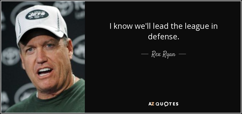 I know we'll lead the league in defense. - Rex Ryan