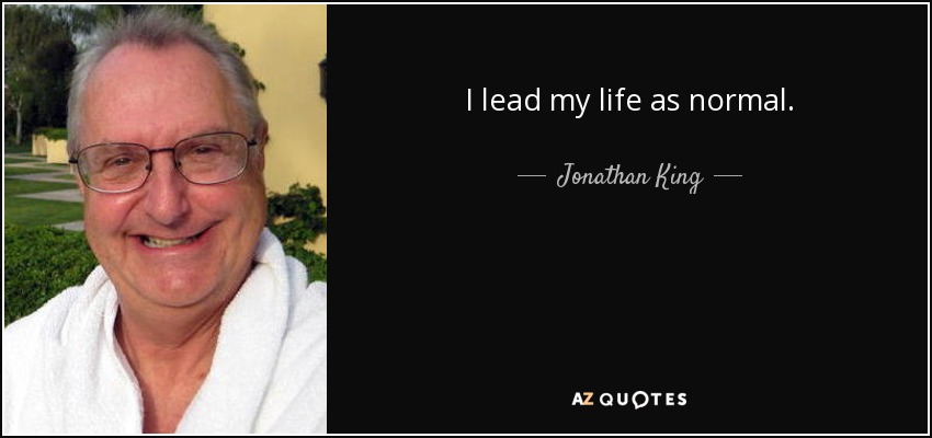 I lead my life as normal. - Jonathan King