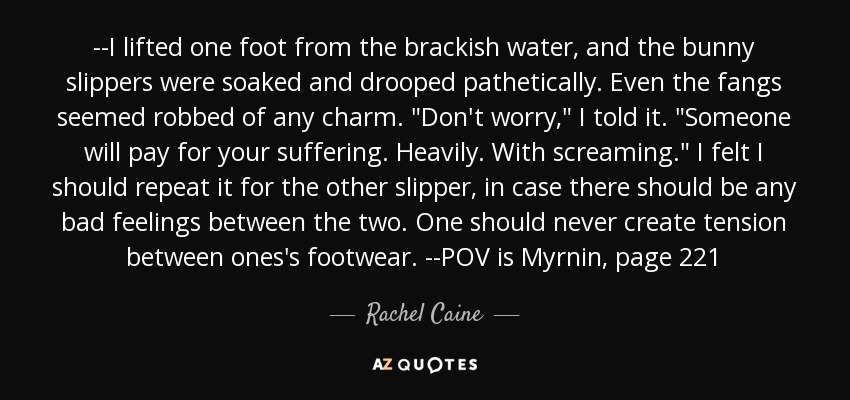 --I lifted one foot from the brackish water, and the bunny slippers were soaked and drooped pathetically. Even the fangs seemed robbed of any charm. 