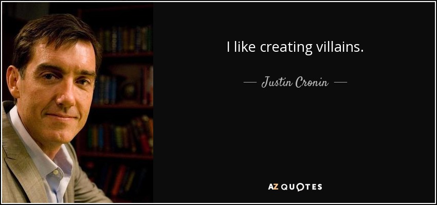 I like creating villains. - Justin Cronin