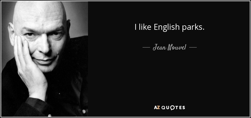 I like English parks. - Jean Nouvel
