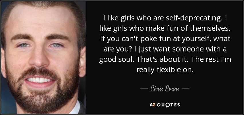 Chris Evans quote: I like girls who are self-deprecating. I like girls  who...