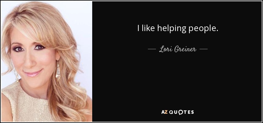 I like helping people. - Lori Greiner