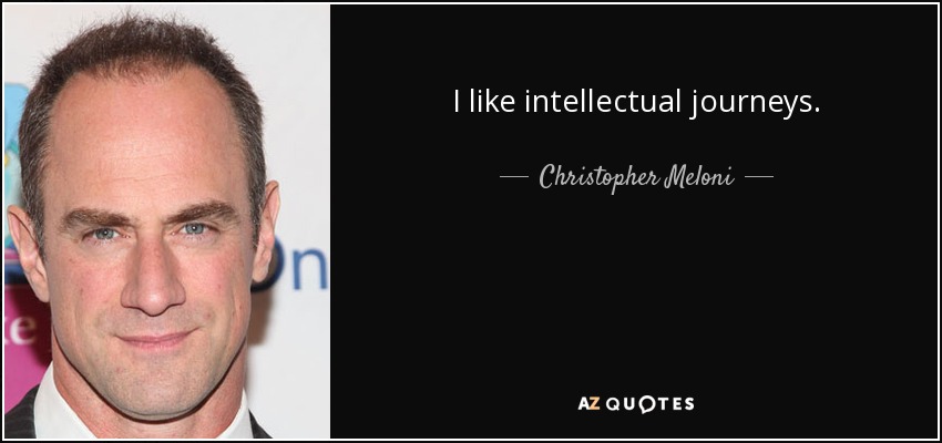 I like intellectual journeys. - Christopher Meloni