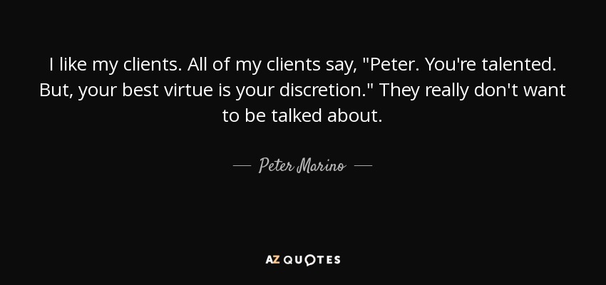 I like my clients. All of my clients say, 