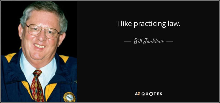I like practicing law. - Bill Janklow