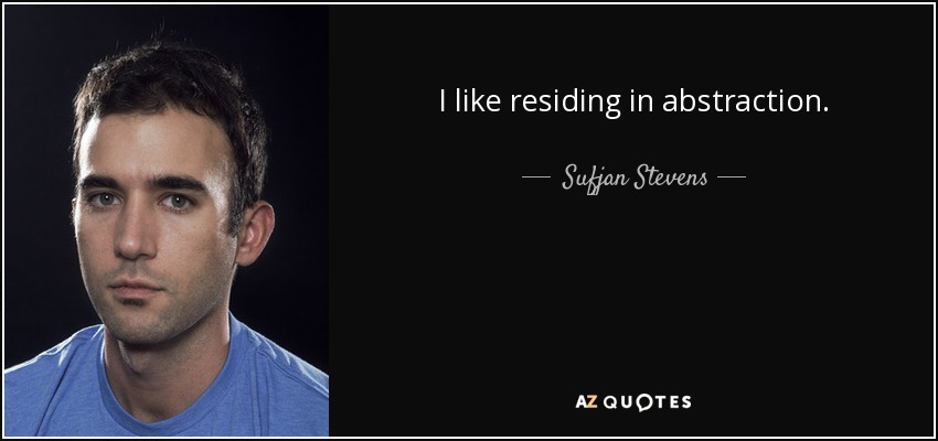 I like residing in abstraction. - Sufjan Stevens