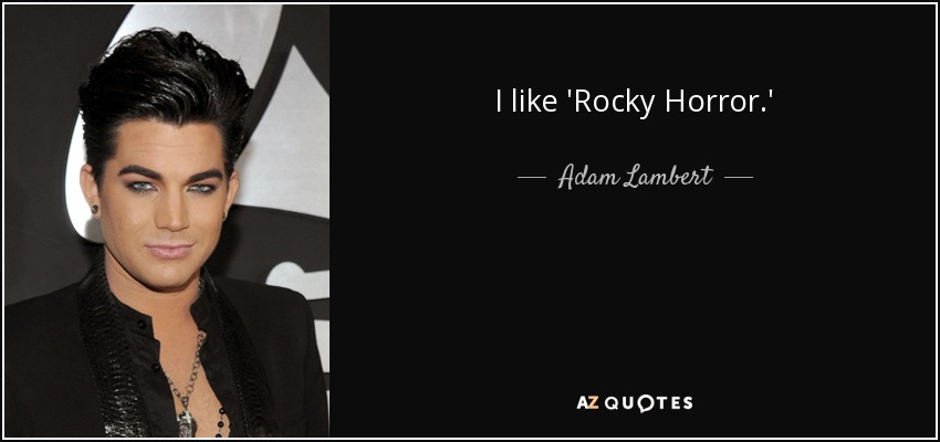 I like 'Rocky Horror.' - Adam Lambert