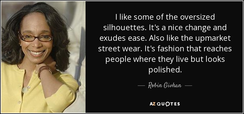 I like some of the oversized silhouettes. It's a nice change and exudes ease. Also like the upmarket street wear. It's fashion that reaches people where they live but looks polished. - Robin Givhan